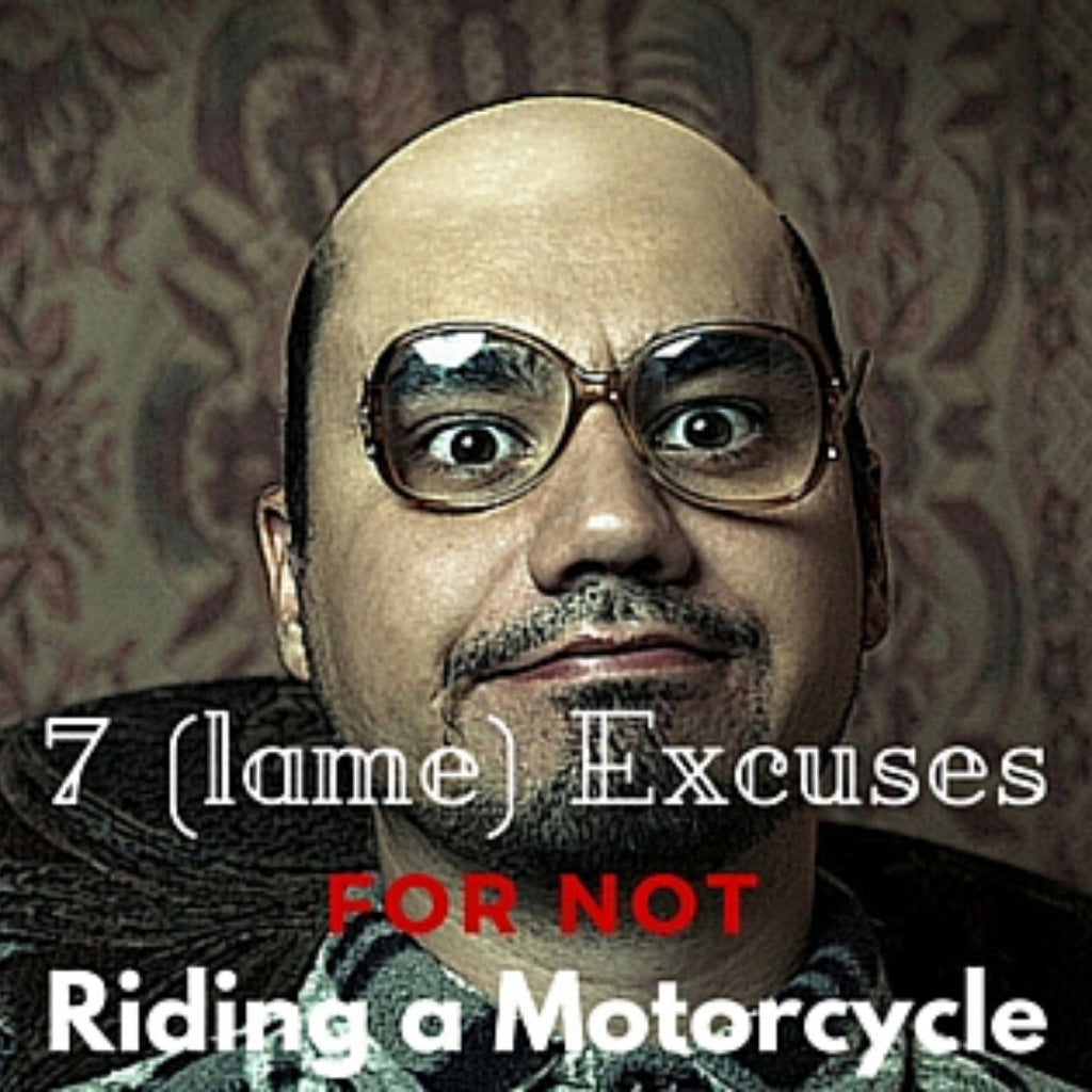 7 (Lame) Excuses for NOT Riding a Motorcycle